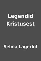 Legendid Kristusest by Selma Lagerlöf