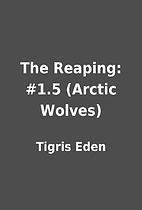 The Reaping: #1.5 (Arctic Wolves) by Tigris…