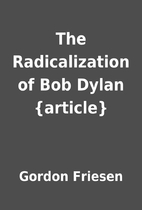 The Radicalization of Bob Dylan {article} by…