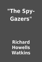 The Spy-Gazers by Richard Howells Watkins