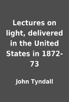 Lectures on light, delivered in the United…