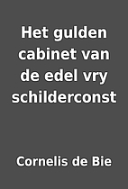 Het gulden cabinet van de edel vry…