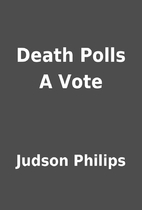 Death Polls A Vote by Judson Philips
