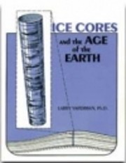 Ice Cores and the Age of the Earth by Larry…