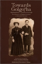 TOWARDS GOLGOTHA : The Memoirs of Hagop…