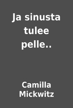 Ja sinusta tulee pelle.. by Camilla Mickwitz
