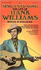 Sing a Sad Song: THE LIFE OF HANK WILLIAMS…