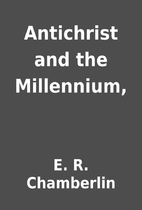 Antichrist and the Millennium, by E. R.…