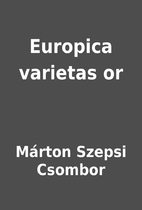 Europica varietas or by Márton Szepsi…