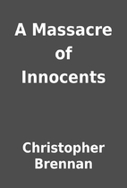 A Massacre of Innocents by Christopher…