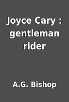 Joyce Cary : gentleman rider by A.G. Bishop