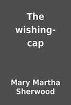 The wishing-cap by Mary Martha Sherwood