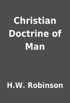 Christian Doctrine of Man by H.W. Robinson