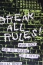Break All Rules: Punk Rock and the Making of…