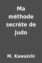 Ma méthode secrète de Judo by M. Kawaishi