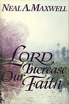 Lord, Increase Our Faith by Neal A. Maxwell