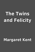 The Twins and Felicity by Margaret Kent