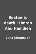 Beaten to death : Umran Abu Hamdieh by Lena…
