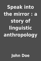 Speak into the mirror : a story of…