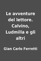 Le avventure del lettore. Calvino, Ludmilla…