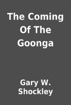 The Coming Of The Goonga by Gary W. Shockley