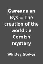 Gwreans an Bys = The creation of the world :…