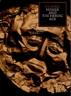 Homer and the Heroic Age by J.V. Luce
