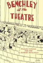Benchley at the Theatre: Dramatic Criticism,…