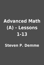 Advanced Math (A) - Lessons 1-13 by Steven…