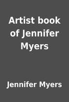 Artist book of Jennifer Myers by Jennifer…