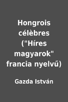 Hongrois célèbres (Híres magyarok…