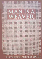 Man is a weaver by Elizabeth Chesley Baity