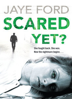 Scared yet? by Jaye Ford