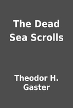 The Dead Sea Scrolls by Theodor H. Gaster