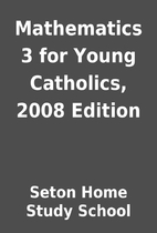 Mathematics 3 for Young Catholics, 2008…