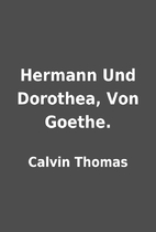 Hermann Und Dorothea, Von Goethe. by Calvin…