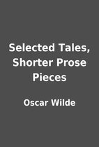 Selected Tales, Shorter Prose Pieces by…