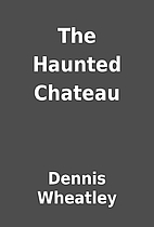 The Haunted Chateau by Dennis Wheatley