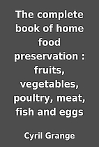 The complete book of home food preservation…