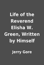 Life of the Reverend Elisha W. Green,…