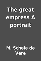 The great empress A portrait by M. Schele de…