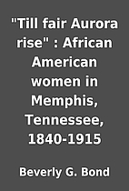 Till fair Aurora rise : African American…