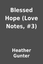 Blessed Hope (Love Notes, #3) by Heather…