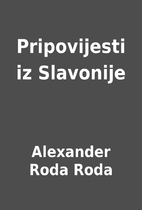 Pripovijesti iz Slavonije by Alexander Roda…