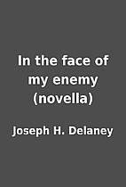 In the face of my enemy (novella) by Joseph…