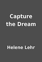 Capture the Dream by Helene Lehr