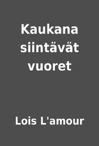 Kaukana siintävät vuoret by Lois L'amour