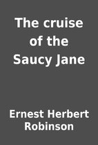 The cruise of the Saucy Jane by Ernest…