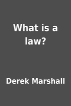 What is a law? by Derek Marshall
