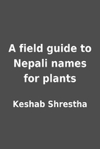 A field guide to Nepali names for plants by…